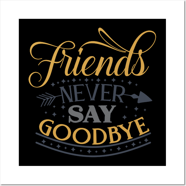 Friends Never Say Goodbye Wall Art by StacysCellar